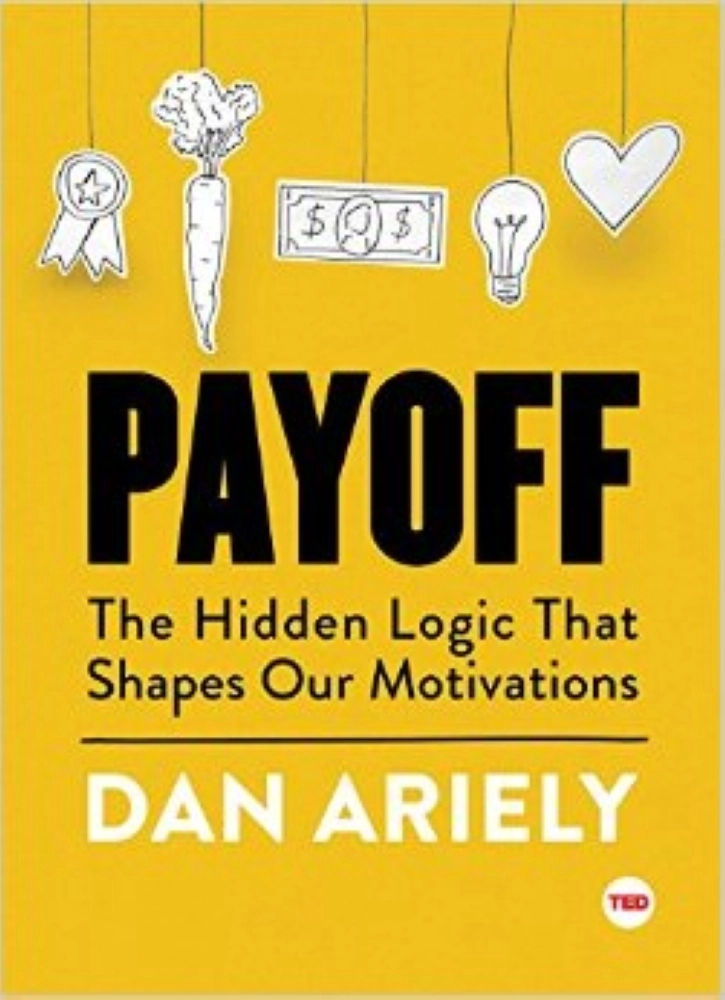 Payoff The Hidden Logic That Shapes Our Motivations