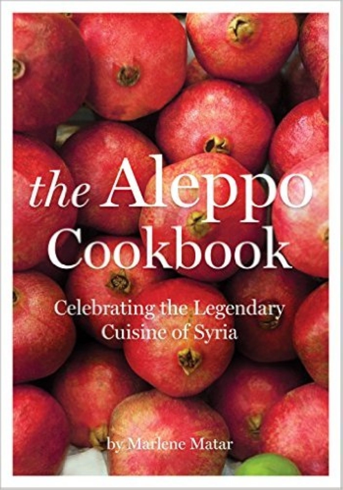 The Aleppo Cookbook Celebrating the Legendary Cuisine of Syria