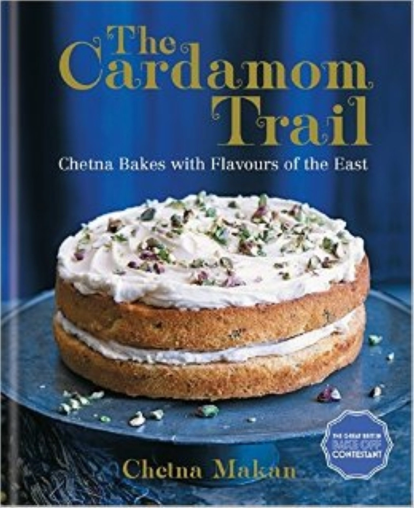 The Cardamom Trail Chetna Bakes With Flavours of the East,
