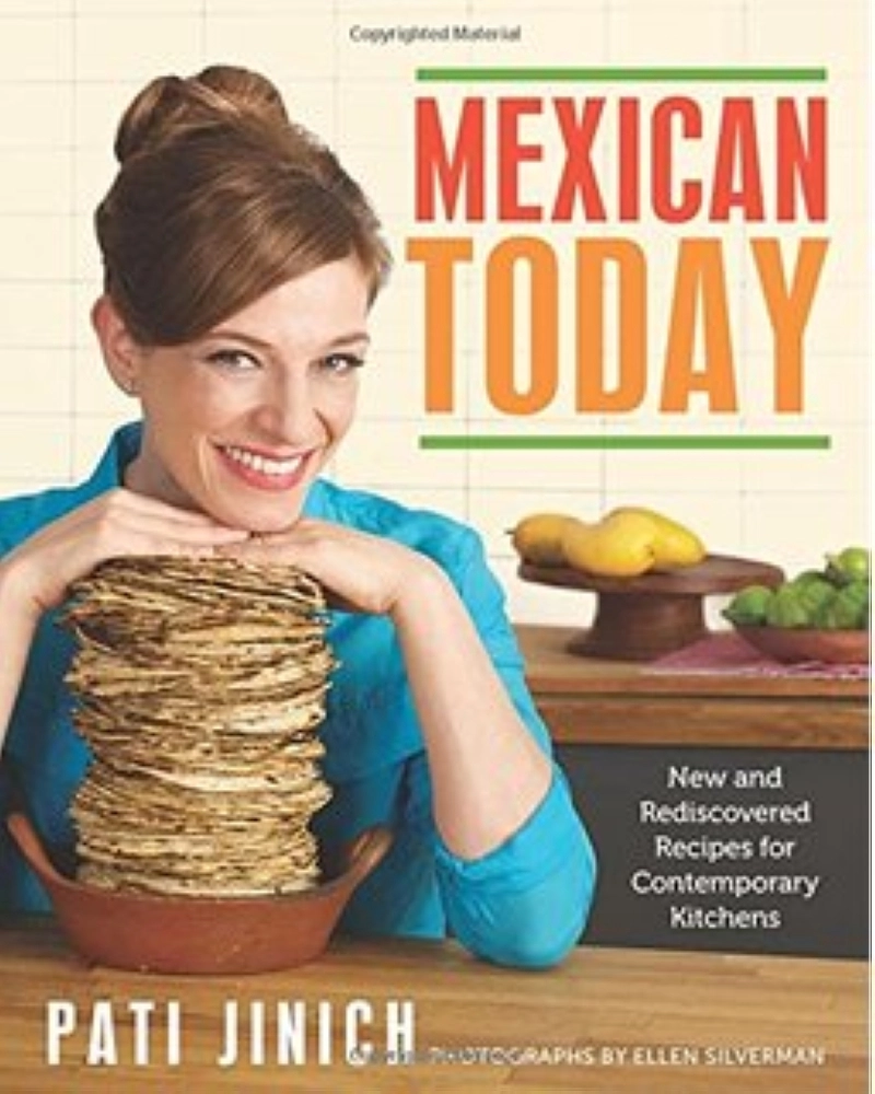 Mexican Today New and Rediscovered Recipes for Contemporary Kitchens,